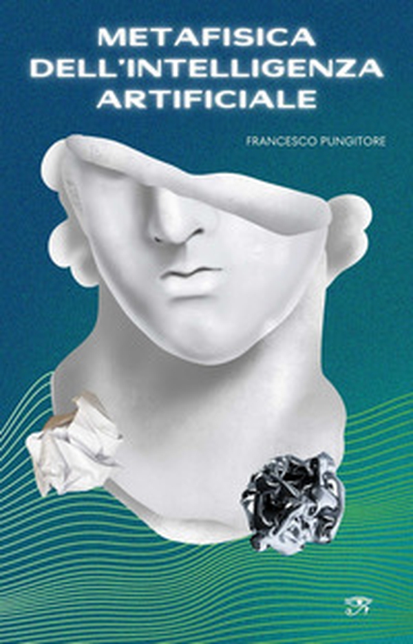 Metafisica dell'intelligenza artificiale - Librerie.coop Metafisica dell'intelligenza artificiale - Librerie.coop
