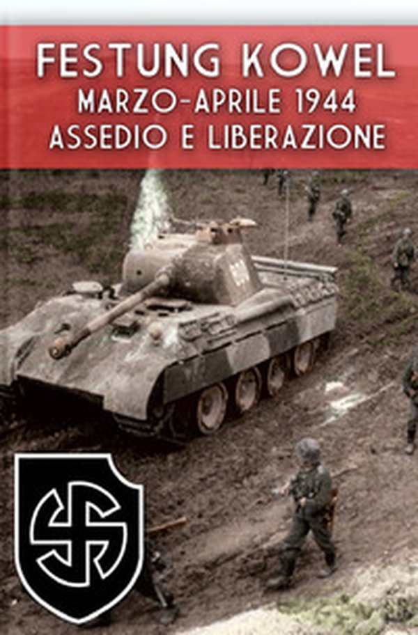 Festung Kowel. Marzo-aprile 1944: assedio e liberazione - Librerie.coop Festung Kowel. Marzo-aprile 1944: assedio e liberazione - Librerie.coop