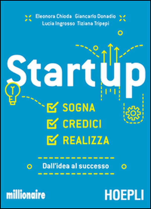 Startup. Sogna, credici, realizza. Dall'idea al successo - Librerie.coop Startup. Sogna, credici, realizza. Dall'idea al successo - Librerie.coop