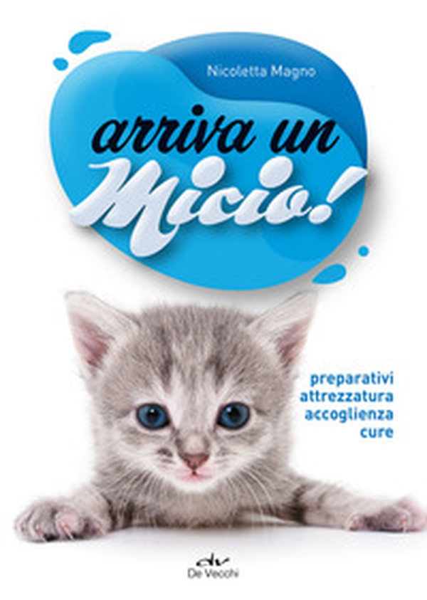 Arriva un micio! Preparativi, attrezzatura, accoglienza, cure - Librerie.coop Arriva un micio! Preparativi, attrezzatura, accoglienza, cure - Librerie.coop