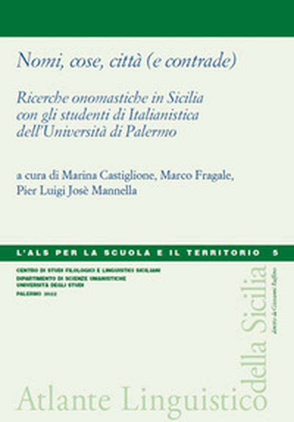 Nomi, cose, città (e contrade). Ricerche onomastiche in Sicilia con gli studenti di Italianistica dell'Università di Palermo - Librerie.coop Nomi, cose, città (e contrade). Ricerche onomastiche in Sicilia con gli studenti di Italianistica dell'Università di Palermo - Librerie.coop