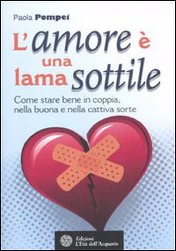 L'amore è una lama sottile. Come stare bene in coppia nella buona e nella cattiva sorte - Librerie.coop L'amore è una lama sottile. Come stare bene in coppia nella buona e nella cattiva sorte - Librerie.coop