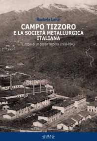 Campo Tizzoro e la società metallurgica italiana. L'utopia di un paese fabbrica (1910-1946) - Librerie.coop