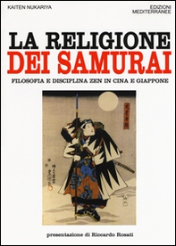 La religione dei samurai. Filosofia e disciplina zen in Cina e Giappone - Librerie.coop