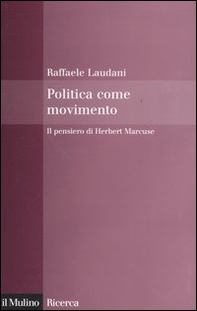 Politica come movimento. Il pensiero di Herbert Marcuse - Librerie.coop