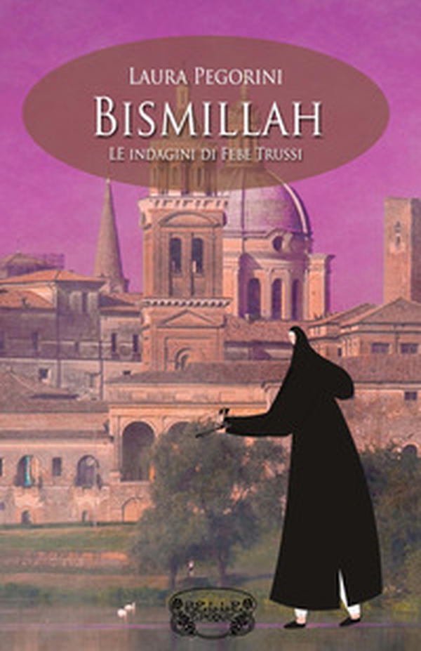 Bismillah. Le indagini di Febe Trussi - Librerie.coop Bismillah. Le indagini di Febe Trussi - Librerie.coop