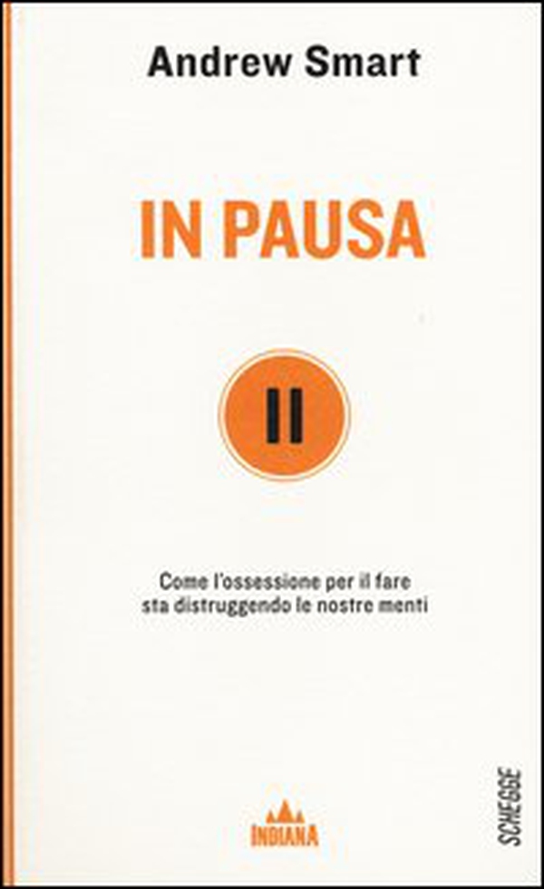 In pausa. Come l'ossessione per il fare sta distruggendo le nostre menti - Librerie.coop In pausa. Come l'ossessione per il fare sta distruggendo le nostre menti - Librerie.coop