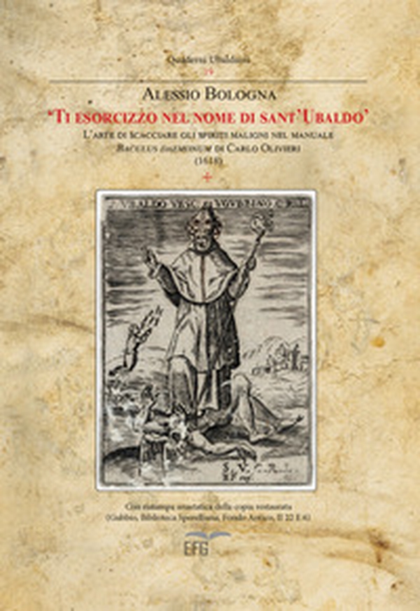 Ti esorcizzo nel nome di Sant'Ubaldo. L'arte di scacciare gli spiriti maligni nel manuale Baculus di Carlo Olivieri (1618) - Librerie.coop Ti esorcizzo nel nome di Sant'Ubaldo. L'arte di scacciare gli spiriti maligni nel manuale Baculus di Carlo Olivieri (1618) - Librerie.coop