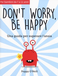 Don't worry, be happy. Una guida per superare l'ansia - Librerie.coop
