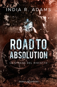 Road to absolution. La strada del riscatto. Redemption Ryders MC - Vol. 1 - Librerie.coop