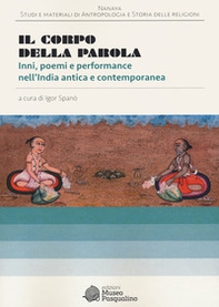 Il corpo della parola. Inni, poemi e performance nell'India antica e contemporanea - Librerie.coop