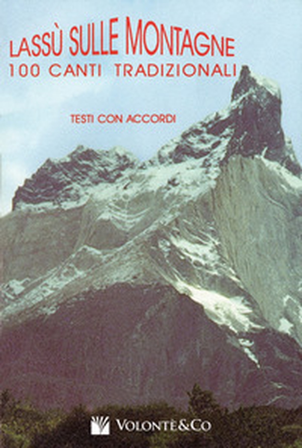 Lassù sulle montagne. 100 canti tradizionali. Con accordi - Librerie.coop Lassù sulle montagne. 100 canti tradizionali. Con accordi - Librerie.coop