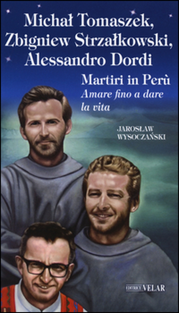 Michal Tomaszek, Zbigniew Strzalkowski, Alessandro Dordi. Martiri in Perù. Amare fino a dare la vita - Librerie.coop Michal Tomaszek, Zbigniew Strzalkowski, Alessandro Dordi. Martiri in Perù. Amare fino a dare la vita - Librerie.coop