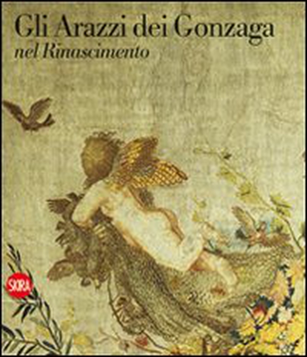 Gli arazzi dei Gonzaga nel Rinascimento - Librerie.coop Gli arazzi dei Gonzaga nel Rinascimento - Librerie.coop