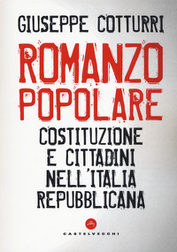 Romanzo popolare. Costituzione e cittadini nell'Italia repubblicana - Librerie.coop Romanzo popolare. Costituzione e cittadini nell'Italia repubblicana - Librerie.coop