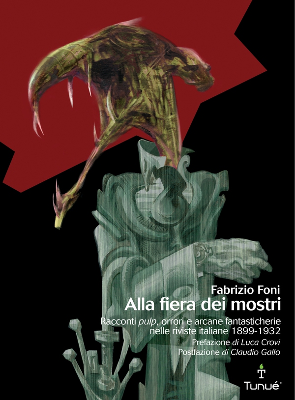 Alla fiera dei mostri. Racconti pulp, orrori e arcane fantasticherie nelle riviste italiane 1899 - 1932 - Librerie.coop Alla fiera dei mostri. Racconti pulp, orrori e arcane fantasticherie nelle riviste italiane 1899 - 1932 - Librerie.coop