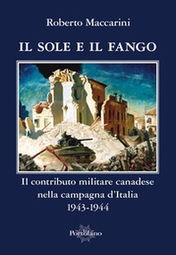 Il sole e il fango. Il contributo militare canadese nella campagna d'Italia (1943-1944) - Librerie.coop