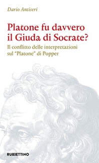 Platone fu davvero il Giuda di Socrate? Il conflitto delle interpretazioni sul «Platone» di Popper - Librerie.coop