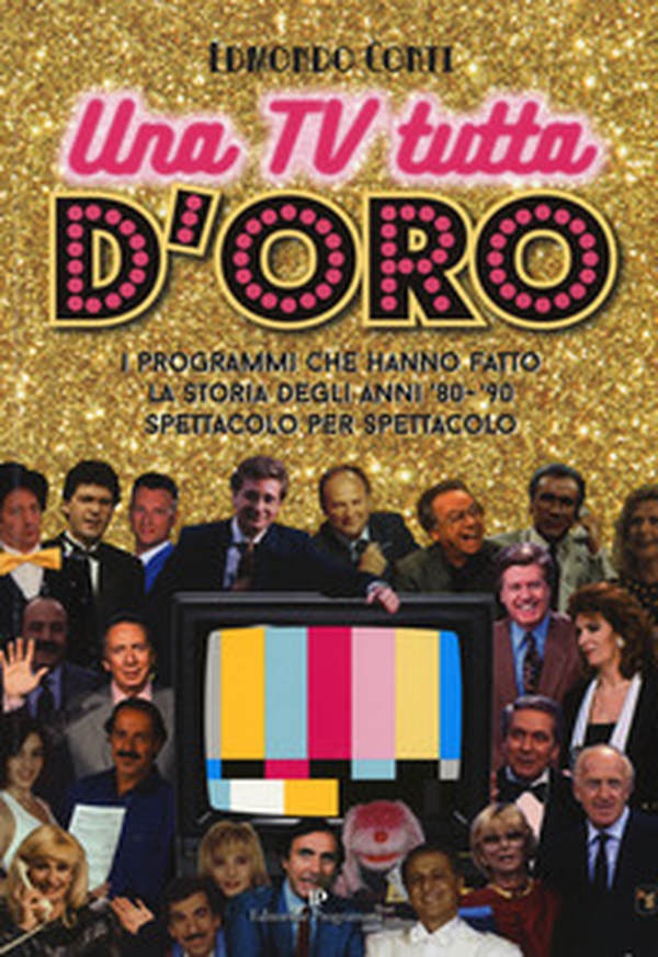 Una TV tutta d'oro. I programmi che hanno fatto la storia degli anni '80 e '90 spettacolo per spettacolo - Librerie.coop Una TV tutta d'oro. I programmi che hanno fatto la storia degli anni '80 e '90 spettacolo per spettacolo - Librerie.coop