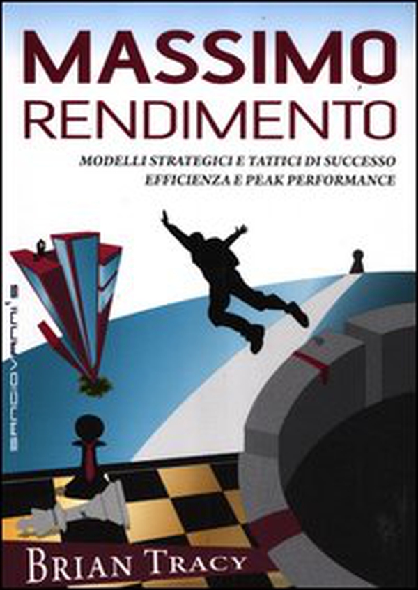 Massimo rendimento. Modelli strategici e tattici di successo, efficienza e peak performance - Librerie.coop Massimo rendimento. Modelli strategici e tattici di successo, efficienza e peak performance - Librerie.coop