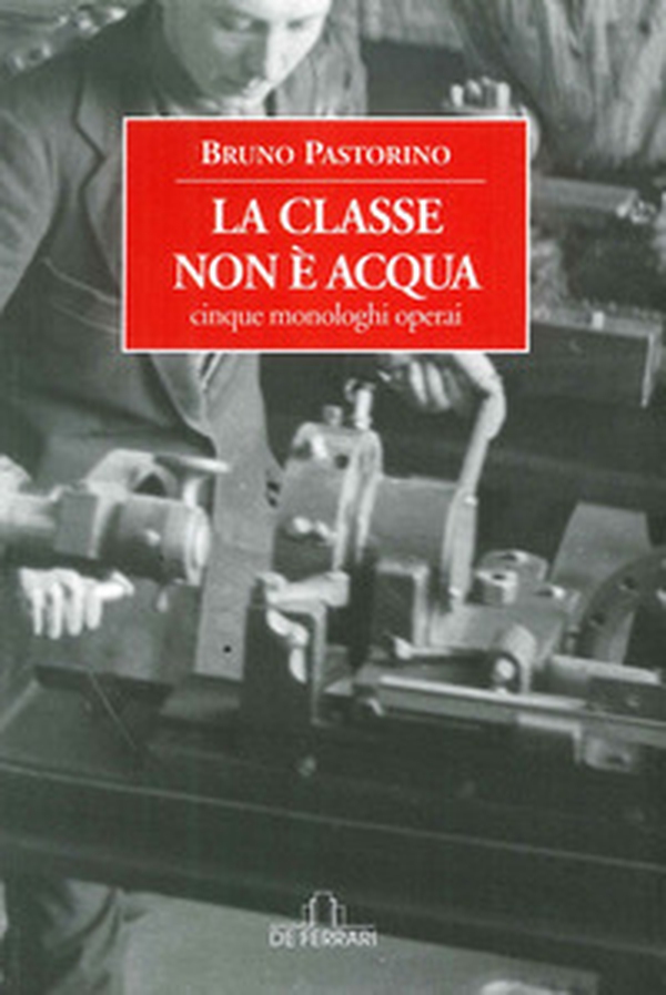 La classe non è acqua. Cinque monologhi operai - Librerie.coop La classe non è acqua. Cinque monologhi operai - Librerie.coop