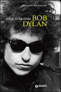 Una vita con Bob Dylan - Librerie.coop