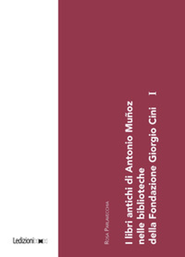 I libri antichi di Antonio Muñoz nelle biblioteche della Fondazione Giorgio Cini - Vol. 1 - Librerie.coop I libri antichi di Antonio Muñoz nelle biblioteche della Fondazione Giorgio Cini - Vol. 1 - Librerie.coop