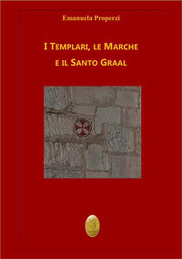 I Templari, le Marche e il Santo Graal - Librerie.coop I Templari, le Marche e il Santo Graal - Librerie.coop