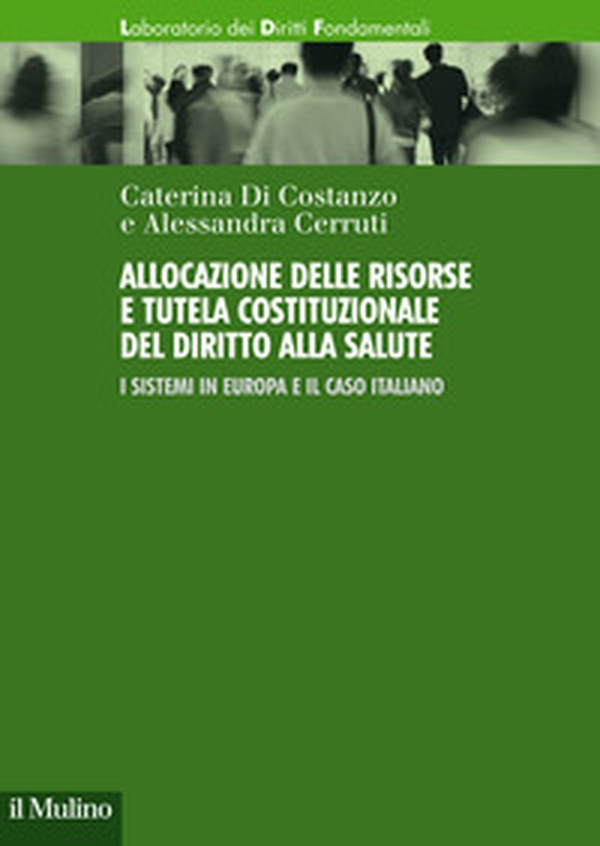 Allocazione delle risorse e tutela costituzionale del diritto alla salute. I sistemi in Europa e il caso italiano - Librerie.coop Allocazione delle risorse e tutela costituzionale del diritto alla salute. I sistemi in Europa e il caso italiano - Librerie.coop