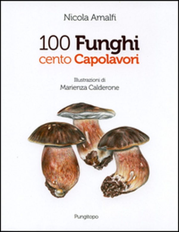 100 funghi cento capolavori - Librerie.coop 100 funghi cento capolavori - Librerie.coop