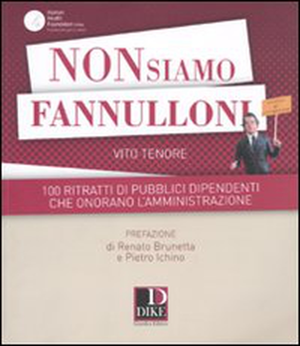 Non siamo fannulloni. 100 ritratti di pubblici dipendenti che onorano l'amministrazione - Librerie.coop Non siamo fannulloni. 100 ritratti di pubblici dipendenti che onorano l'amministrazione - Librerie.coop