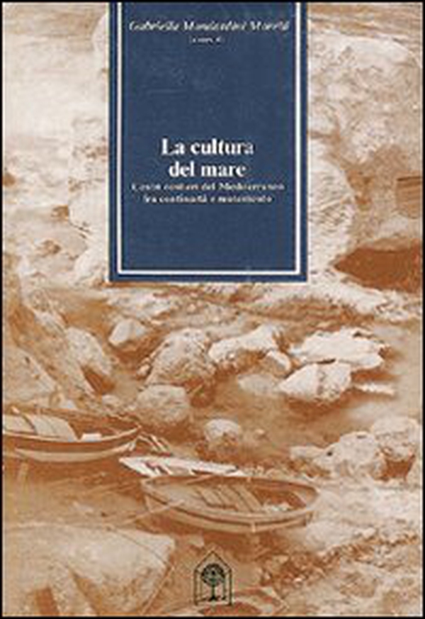 La cultura del mare. Centri costieri del Mediterraneo fra continuità e mutamento - Librerie.coop La cultura del mare. Centri costieri del Mediterraneo fra continuità e mutamento - Librerie.coop