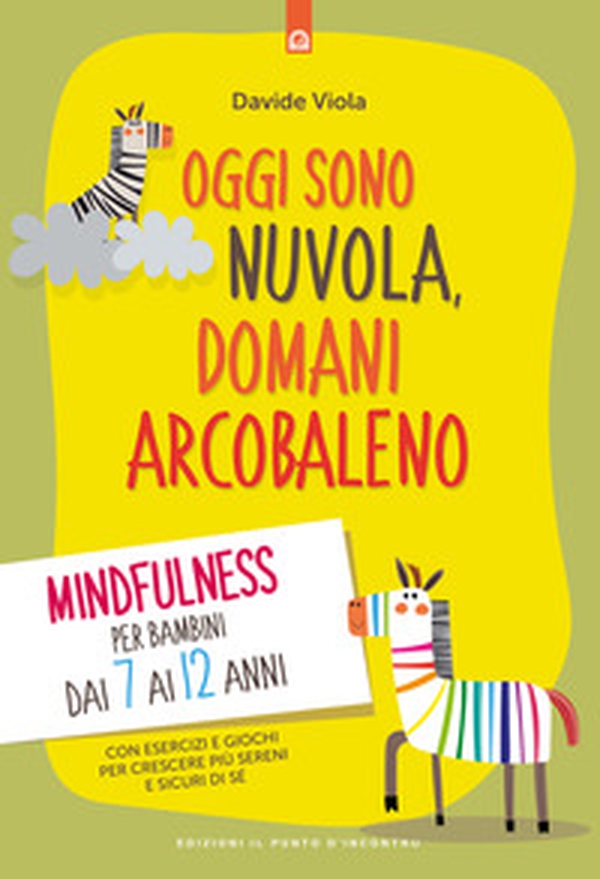 Oggi sono nuvola, domani arcobaleno. Mindfulness per bambini dai 7 ai 12 anni - Librerie.coop Oggi sono nuvola, domani arcobaleno. Mindfulness per bambini dai 7 ai 12 anni - Librerie.coop