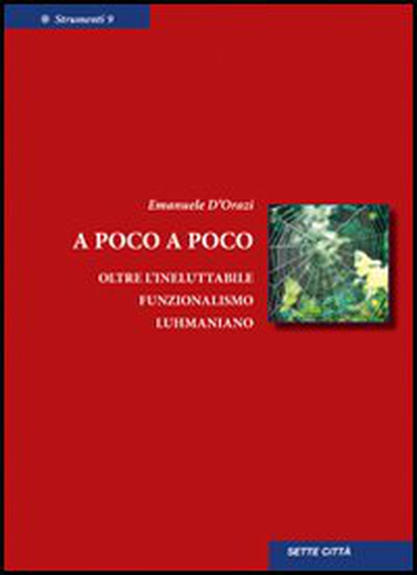 A poco a poco. Oltre l'ineluttabile funzionalismo luhmaniano - Librerie.coop A poco a poco. Oltre l'ineluttabile funzionalismo luhmaniano - Librerie.coop