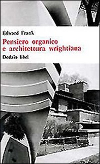 Pensiero organico e architettura wrightiana - Librerie.coop
