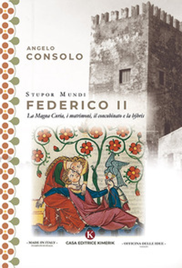 Stupor Mundi Federico II. La Magna Curia, i matrimoni, il concubinato e la hýbris - Librerie.coop Stupor Mundi Federico II. La Magna Curia, i matrimoni, il concubinato e la hýbris - Librerie.coop