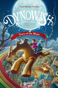 Dynowish. The Protector of Dreams. Tears of the Moon - Librerie.coop