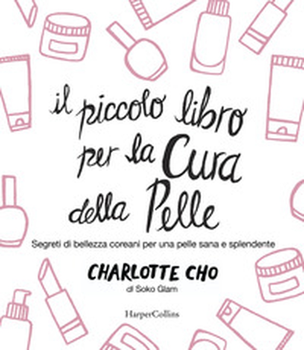 Il piccolo libro per la cura della pelle. Segreti di bellezza coreani per una pelle sana e splendente - Librerie.coop Il piccolo libro per la cura della pelle. Segreti di bellezza coreani per una pelle sana e splendente - Librerie.coop