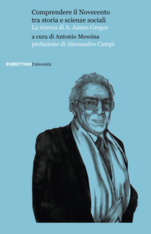 Comprendere il Novecento tra storia e scienze sociali. La ricerca di A. James Gregor - Librerie.coop Comprendere il Novecento tra storia e scienze sociali. La ricerca di A. James Gregor - Librerie.coop