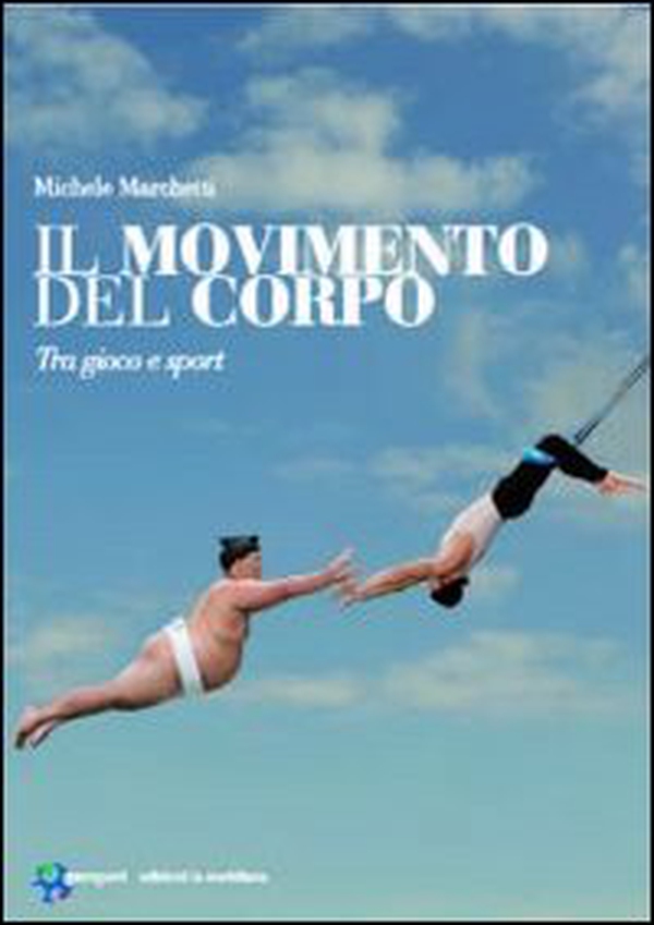 Il movimento del corpo. Tra gioco e sport - Librerie.coop Il movimento del corpo. Tra gioco e sport - Librerie.coop