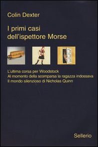 I primi casi dell'ispettore Morse: L'ultima corsa per Woodstock-Al momento della scomparsa la ragazza indossava-Il mondo silenzioso di Nicholas Quinn - Librerie.coop