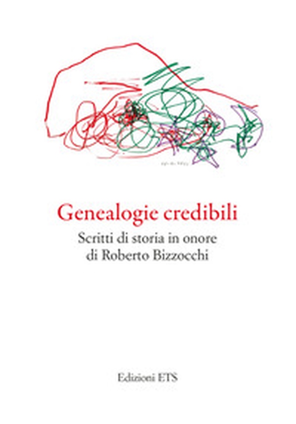 Genealogie credibili. Scritti in onore di Roberto Bizzocchi - Librerie.coop Genealogie credibili. Scritti in onore di Roberto Bizzocchi - Librerie.coop