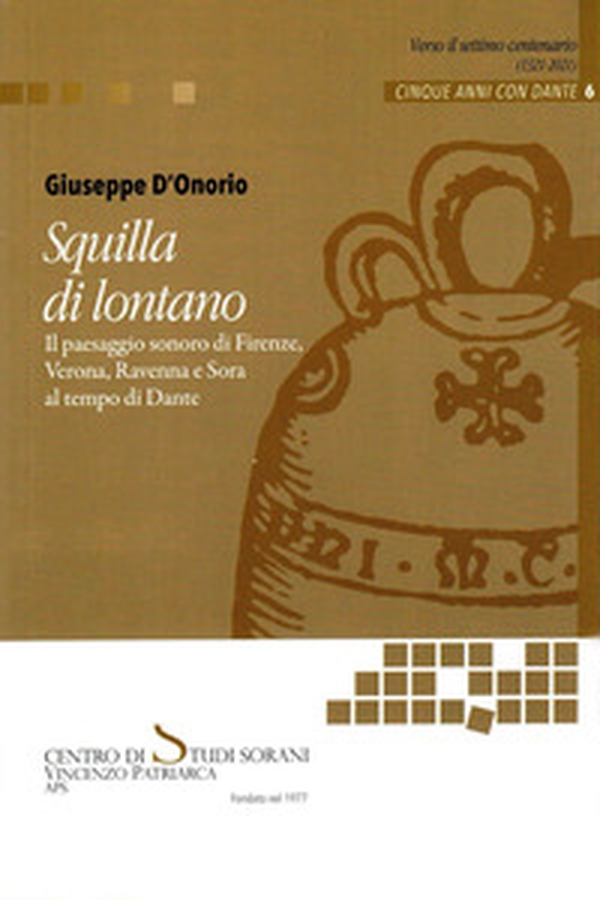 Squilla di lontano. Il paesaggio sonoro di Firenze, Verona, Ravenna e Sora al tempo di Dante - Librerie.coop Squilla di lontano. Il paesaggio sonoro di Firenze, Verona, Ravenna e Sora al tempo di Dante - Librerie.coop
