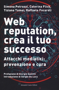 Web reputation, crea il tuo successo. Attacchi mediatici, prevenzione e cura - Librerie.coop