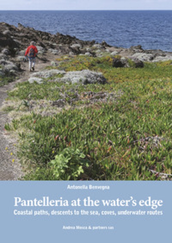 Pantelleria at the water's edge. Coastal paths, descents to the sea, coves, underwater routes - Librerie.coop Pantelleria at the water's edge. Coastal paths, descents to the sea, coves, underwater routes - Librerie.coop
