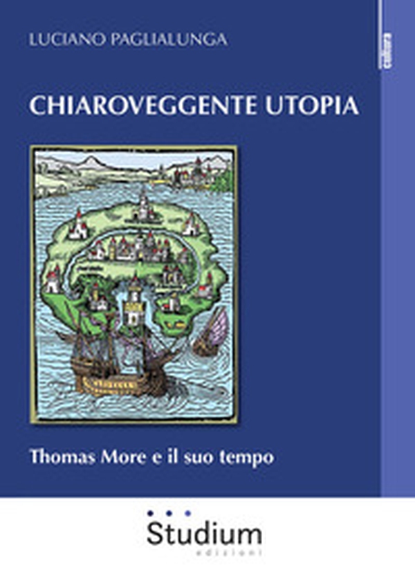 Chiaroveggente utopia. Thomas More e il suo tempo - Librerie.coop Chiaroveggente utopia. Thomas More e il suo tempo - Librerie.coop