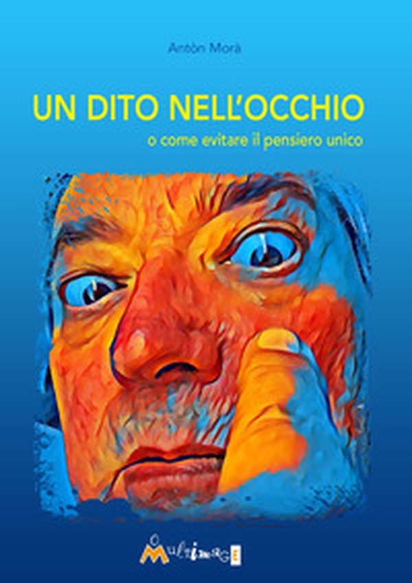 Un dito nell'occhio. O come evitare il pensiero unico - Librerie.coop Un dito nell'occhio. O come evitare il pensiero unico - Librerie.coop