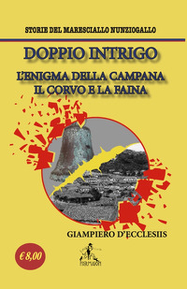 Doppio Intrigo. L'enigma della campana-Il corvo e la faina. Storie del maresciallo Nunziogallo - Librerie.coop Doppio Intrigo. L'enigma della campana-Il corvo e la faina. Storie del maresciallo Nunziogallo - Librerie.coop
