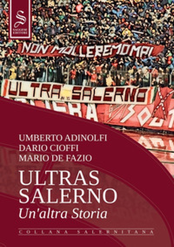 Ultras Salerno. Un'altra storia - Librerie.coop Ultras Salerno. Un'altra storia - Librerie.coop