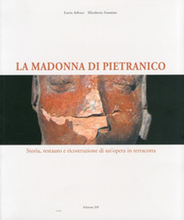 La Madonna di Pietranico. Tradizione e tecnologia nel restauro di un'opera. Ediz. italiana e inglese - Librerie.coop La Madonna di Pietranico. Tradizione e tecnologia nel restauro di un'opera. Ediz. italiana e inglese - Librerie.coop